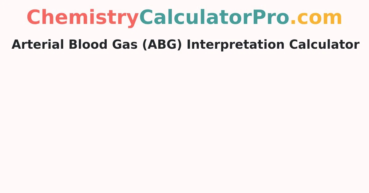 Arterial Blood Gas (ABG) Interpretation Calculator