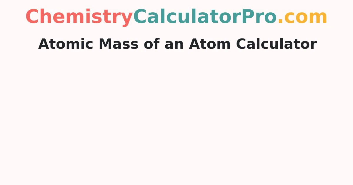 Atomic Mass of an Atom Calculator
