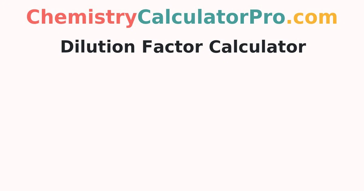 Dilution Factor Calculator