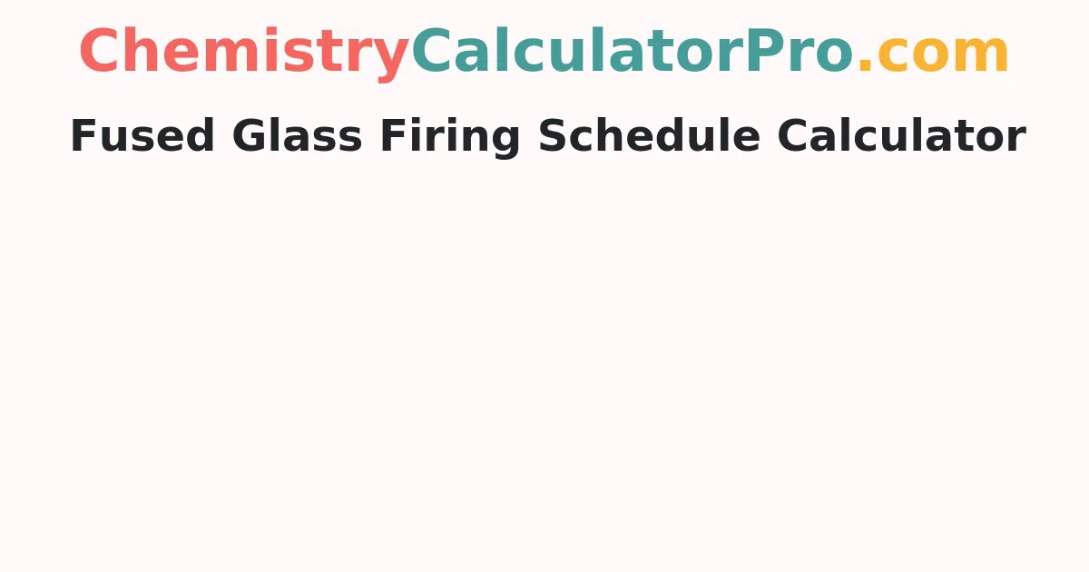 Fused Glass Firing Schedule Calculator