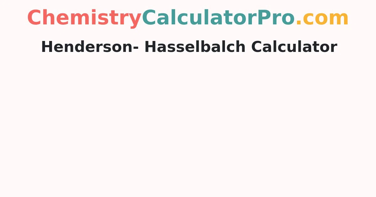 Henderson- Hasselbalch Calculator