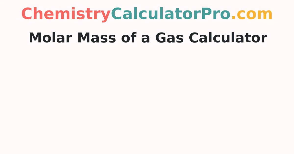 Molar Mass of a Gas Calculator