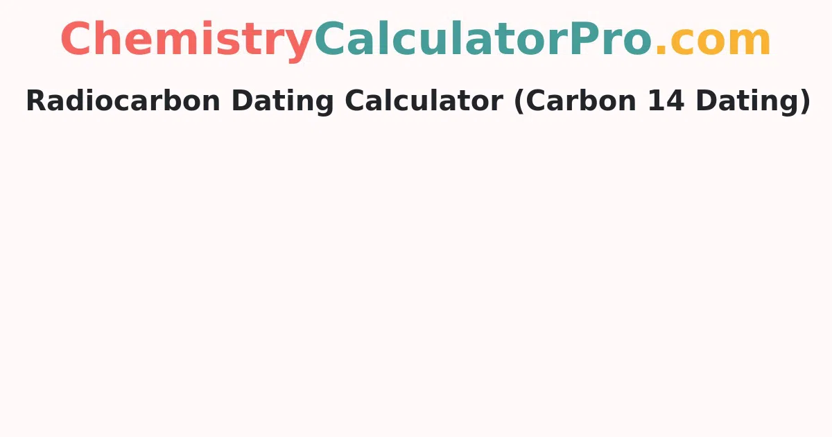 Radiocarbon Dating Calculator (Carbon 14 Dating)